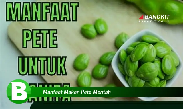 Ketahui Manfaat Makan Pete Mentah yang Bikin Kamu Terkesima