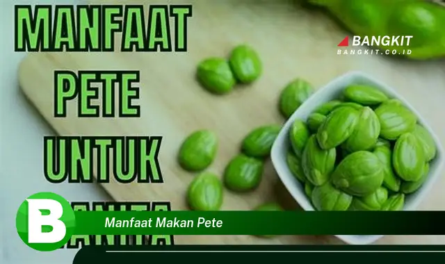 Ketahui Manfaat Makan Pete yang Bikin Kamu Penasaran