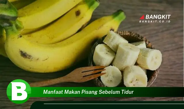 Temukan Manfaat Makan Pisang Sebelum Tidur yang Bikin Kamu Penasaran