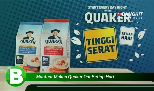 Ketahui Manfaat Makan Quaker Oat Setiap Hari yang Bikin Kamu Penasaran