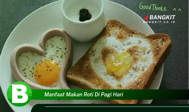 Intip Manfaat Makan Roti Pagi Hari yang Bikin Kamu Penasaran