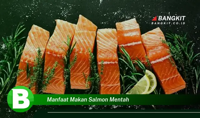 Intip Manfaat Makan Salmon Mentah yang Bikin Kamu Penasaran