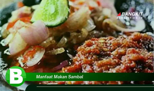 Temukan Manfaat Makan Sambal yang Bikin Kamu Penasaran