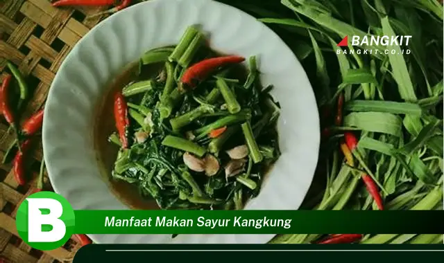 Ketahui Manfaat Makan Sayur Kangkung yang Wajib Kamu Tahu