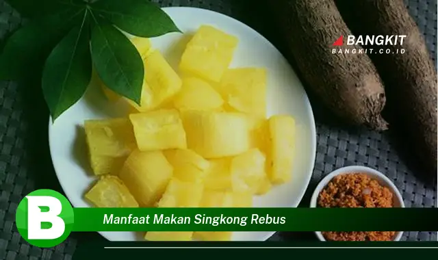 Ketahui Manfaat Makan Singkong Rebus yang Bikin Kamu Penasaran