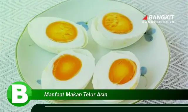 Ketahui Manfaat Makan Telur Asin yang Bikin Kamu Penasaran