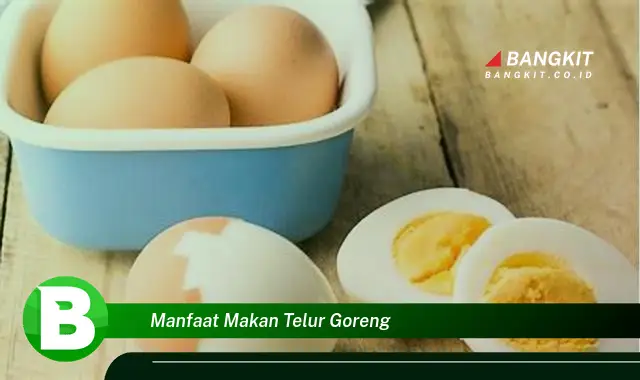 Intip Manfaat Makan Telur Goreng yang Wajib Kamu Tahu