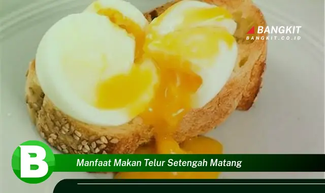 Temukan Manfaat Makan Telur Setengah Matang yang Bikin Kamu Penasaran