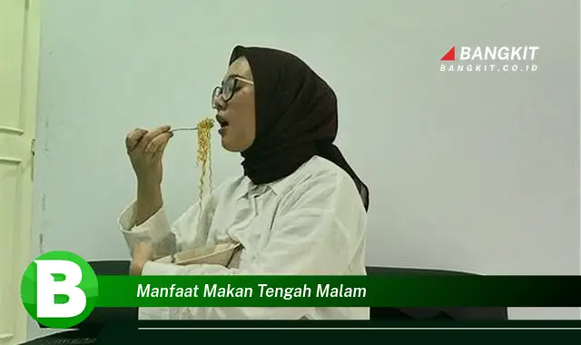 Intip Manfaat Makan Tengah Malam yang Wajib Kamu Tahu