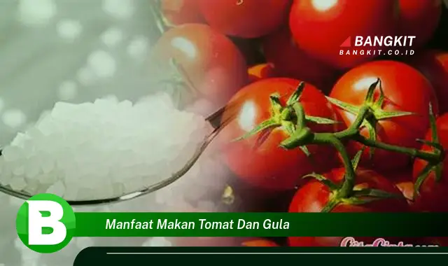 Temukan Manfaat Makan Tomat dan Gula yang Bikin Kamu Penasaran