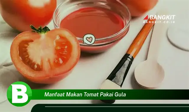 Ketahui Manfaat Makan Tomat Pakai Gula yang Wajib Kamu Tau