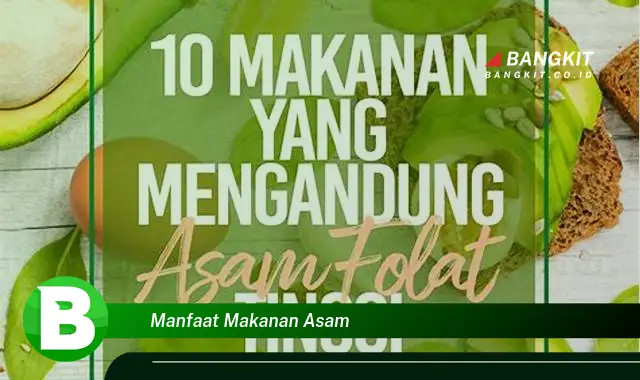 Intip Manfaat Makanan Asam yang Bikin Kamu Penasaran