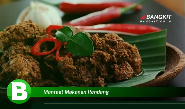 Ketahui Manfaat Makanan Rendang yang Bikin Kamu Penasaran