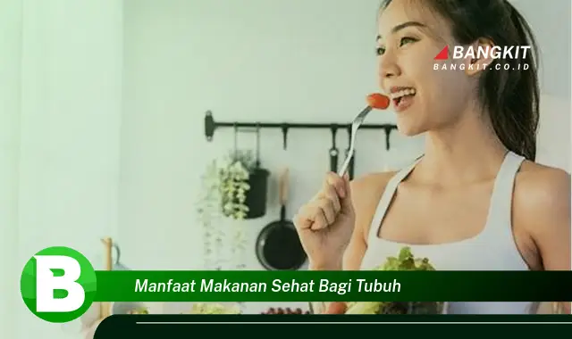 Ketahui Manfaat Makanan Sehat yang Wajib Kamu Tahu