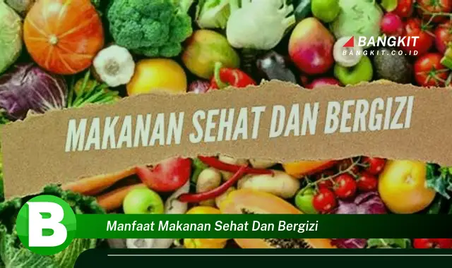 Ketahui Manfaat Makanan Sehat dan Bergizi yang Wajib Kamu Tau