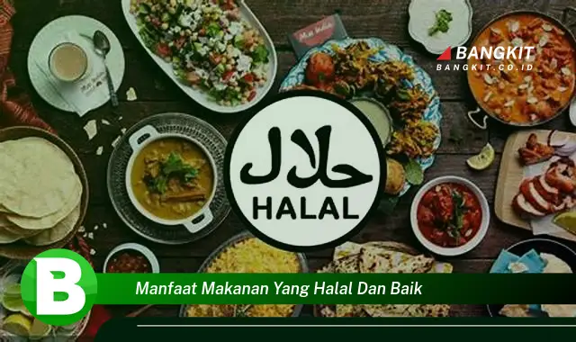 Temukan Manfaat Makanan Halal dan Baik yang Bikin Kamu Penasaran