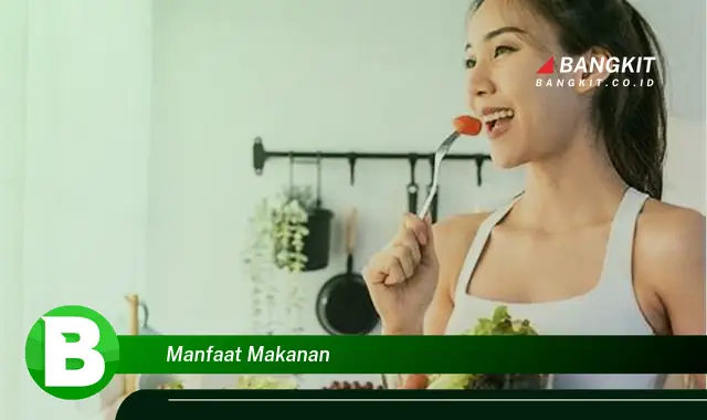 Intip Manfaat Makanan yang Bikin Kamu Penasaran