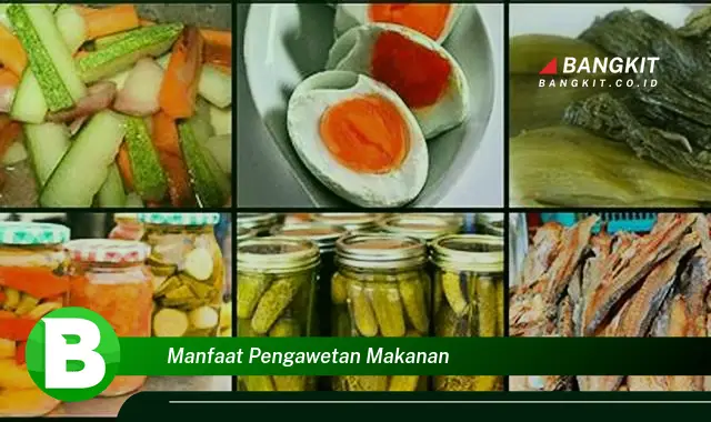 Intip Manfaat Pengawetan Makanan yang Bikin Kamu Penasaran