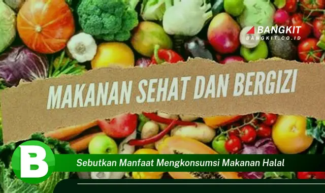 Temukan Manfaat Mengkonsumsi Makanan Halal yang Bikin Kamu Penasaran