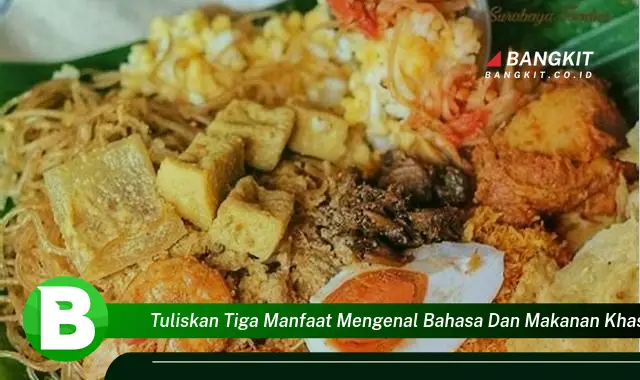 Ketahui Manfaat Mengenal Bahasa dan Makanan Khas Daerah yang Wajib Kamu Tahu