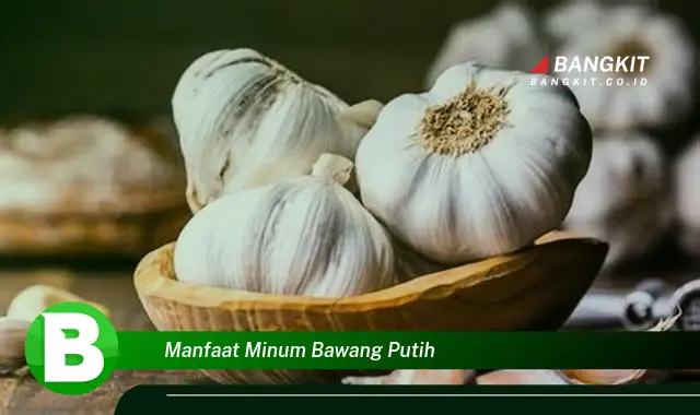 Temukan Manfaat Minum Bawang Putih yang Bikin Kamu Penasaran