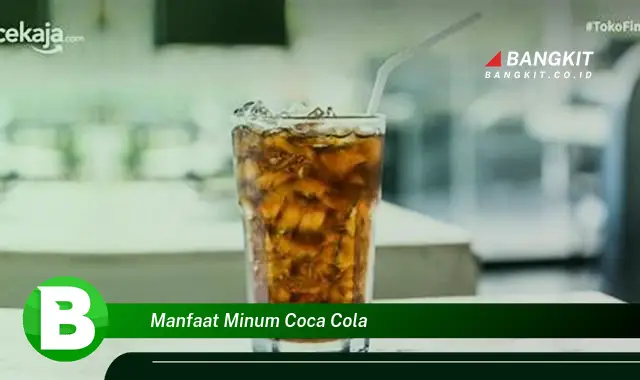 Temukan Manfaat Minum Coca-Cola yang Bikin Kamu Penasaran