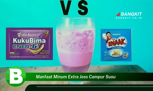 Ketahui Manfaat Minum Extra Joss Campur Susu yang Bikin Kamu Penasaran