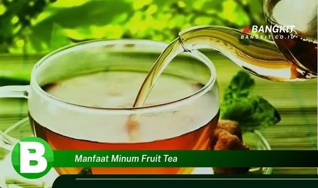 Temukan Manfaat Minum Fruit Tea yang Bikin Kamu Penasaran