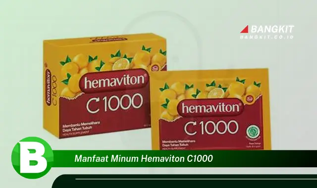 Intip Manfaat Minum Hemaviton C1000 yang Bikin Kamu Penasaran