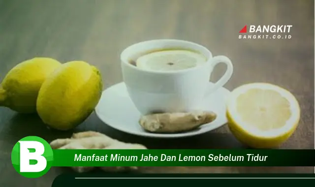 Intip Manfaat Minum Jahe dan Lemon Sebelum Tidur yang Bikin Kamu Penasaran