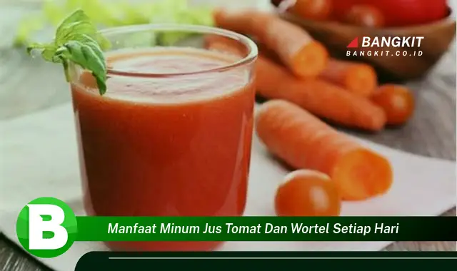 Ketahui Manfaat Minum Jus Tomat dan Wortel Setiap Hari yang Bikin Kamu Penasaran