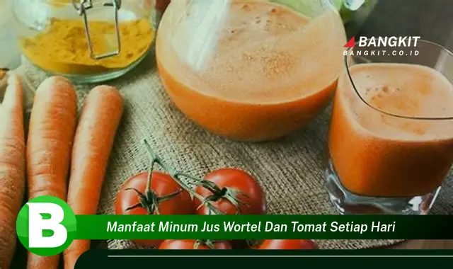 Intip Manfaat Minum Jus Wortel dan Tomat Setiap Hari yang Bikin Kamu Penasaran