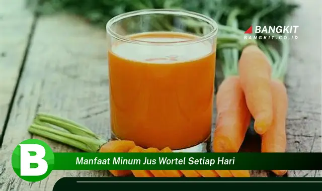 Ketahui Manfaat Minum Jus Wortel Setiap Hari yang Bikin Kamu Penasaran