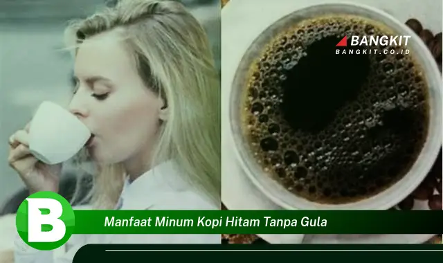 Temukan Manfaat Minum Kopi Hitam Tanpa Gula yang Wajib Kamu Intip