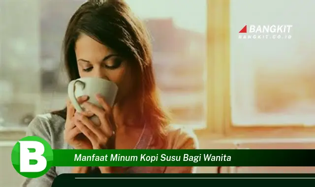 Temukan Manfaat Minum Kopi Susu Bagi Wanita yang Wajib Kamu Tau