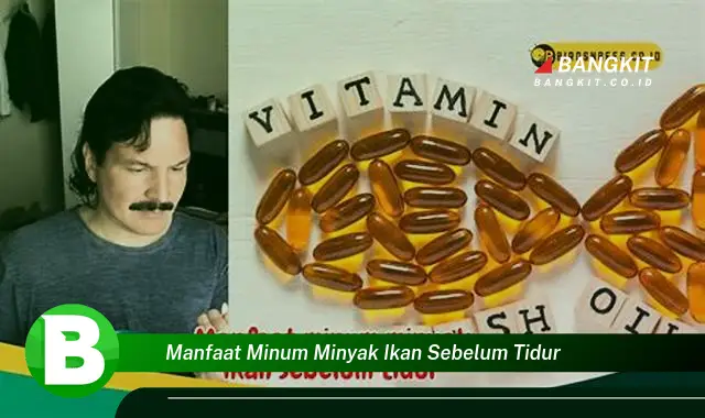 Temukan Manfaat Minum Minyak Ikan yang Bikin Kamu Penasaran Sebelum Tidur