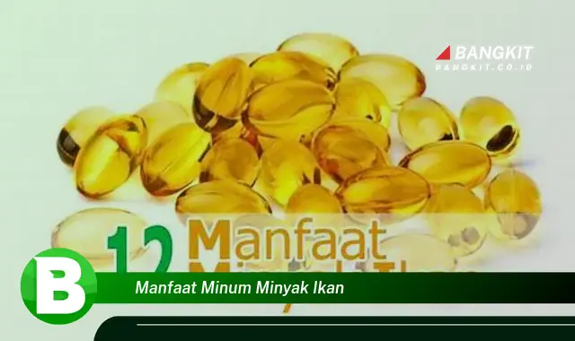 Intip Manfaat Minyak Ikan yang Bikin Kamu Penasaran