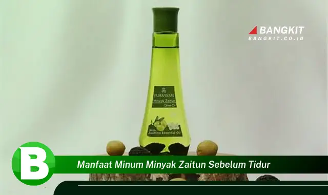 Temukan Manfaat Minum Minyak Zaitun Sebelum Tidur yang Wajib Kamu Intip