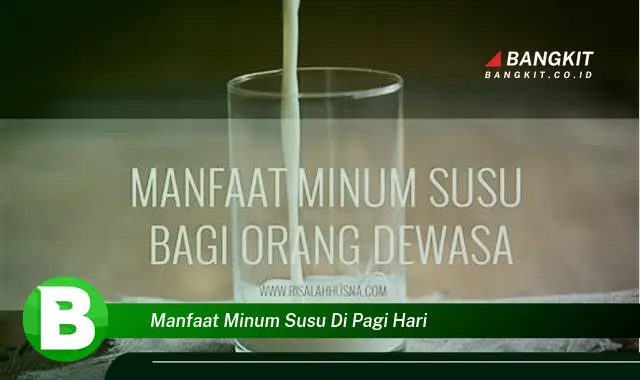 Intip Manfaat Minum Susu Pagi yang Bikin Kamu Penasaran