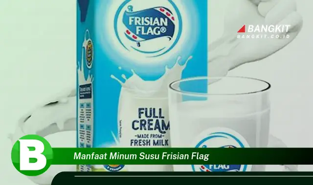 Temukan Manfaat Minum Susu Frisian Flag yang Bikin Kamu Penasaran