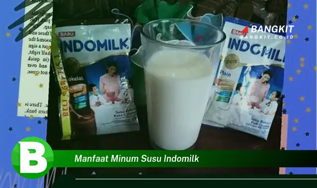 Intip Manfaat Minum Susu Indomilk yang Bikin Kamu Penasaran