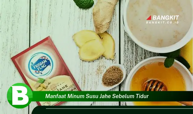 Temukan Manfaat Menakjubkan Minum Susu Jahe Sebelum Tidur yang Wajib Kamu Intip