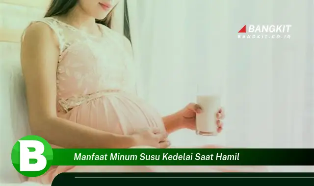 Temukan Manfaat Minum Susu Kedelai Saat Hamil yang Wajib Kamu Tahu