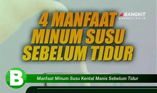 Temukan Manfaat Minum Susu Kental Manis Sebelum Tidur yang Wajib Kamu Tahu