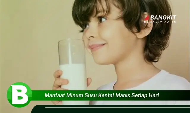 Intip Manfaat Minum Susu Kental Manis Setiap Hari yang Wajib Kamu Tau