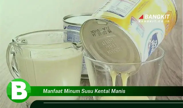 Ketahui Manfaat Minum Susu Kental Manis yang Bikin Kamu Penasaran