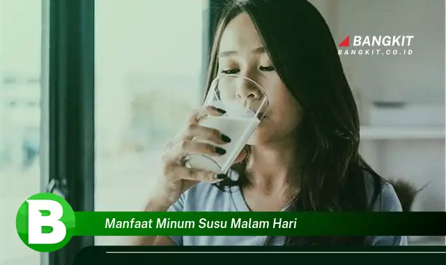 Ketahui Manfaat Minum Susu Malam Hari yang Bikin Kamu Penasaran