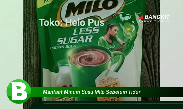 Intip Manfaat Menakjubkan Minum Susu Milo Sebelum Tidur yang Bikin Kamu Penasaran