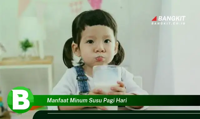 Ketahui Manfaat Minum Susu Pagi Hari yang Bikin Kamu Penasaran