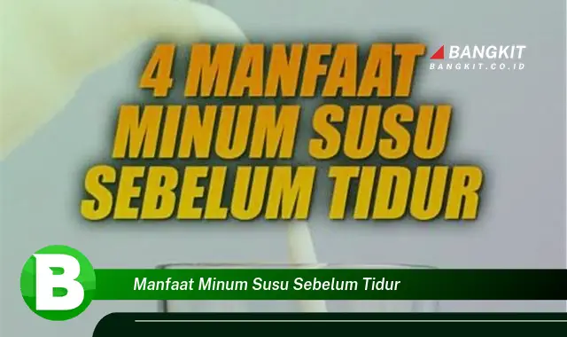 Intip Manfaat Minum Susu Sebelum Tidur yang Wajib Kamu Tahu